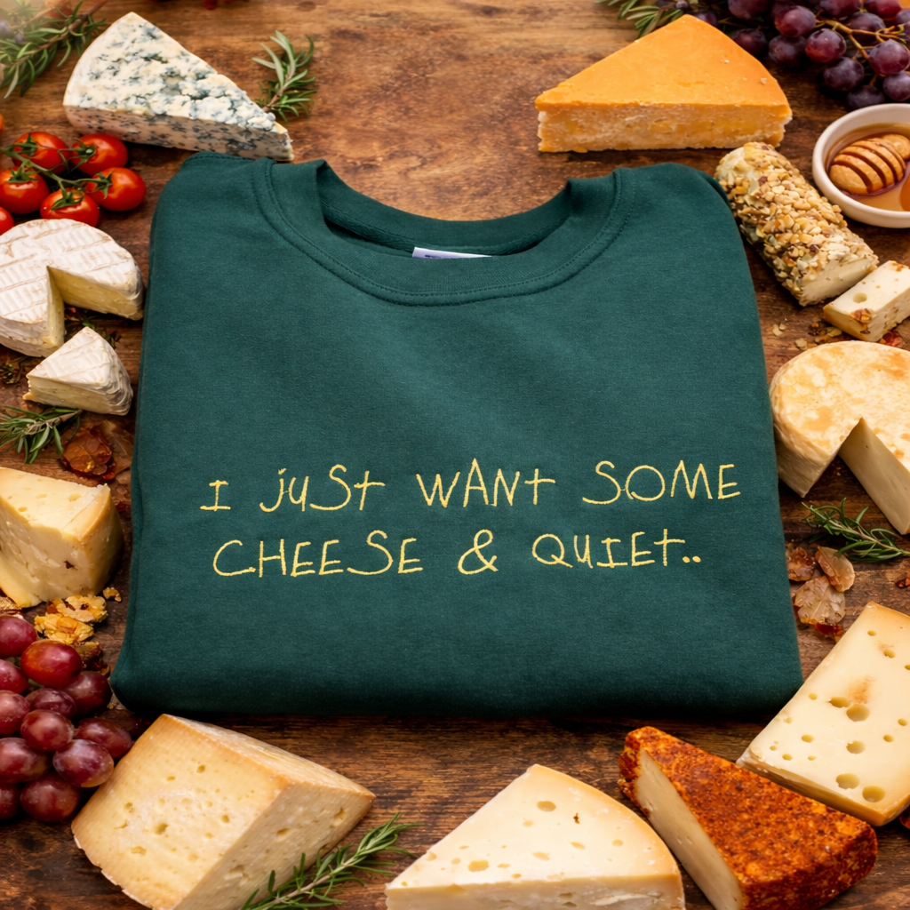 All I want is some cheese & quiet.. funny embroidered relatable sweatshirt / hoodie