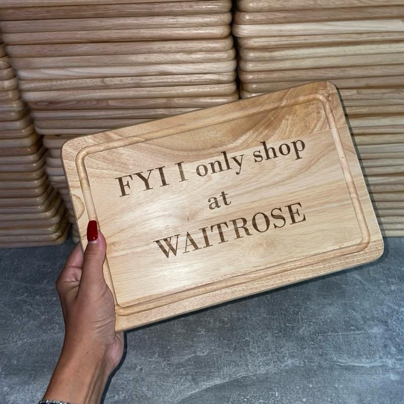 FYI I only shop at Waitrose engraved chopping / cheese board for Waitrose snobs 🤪