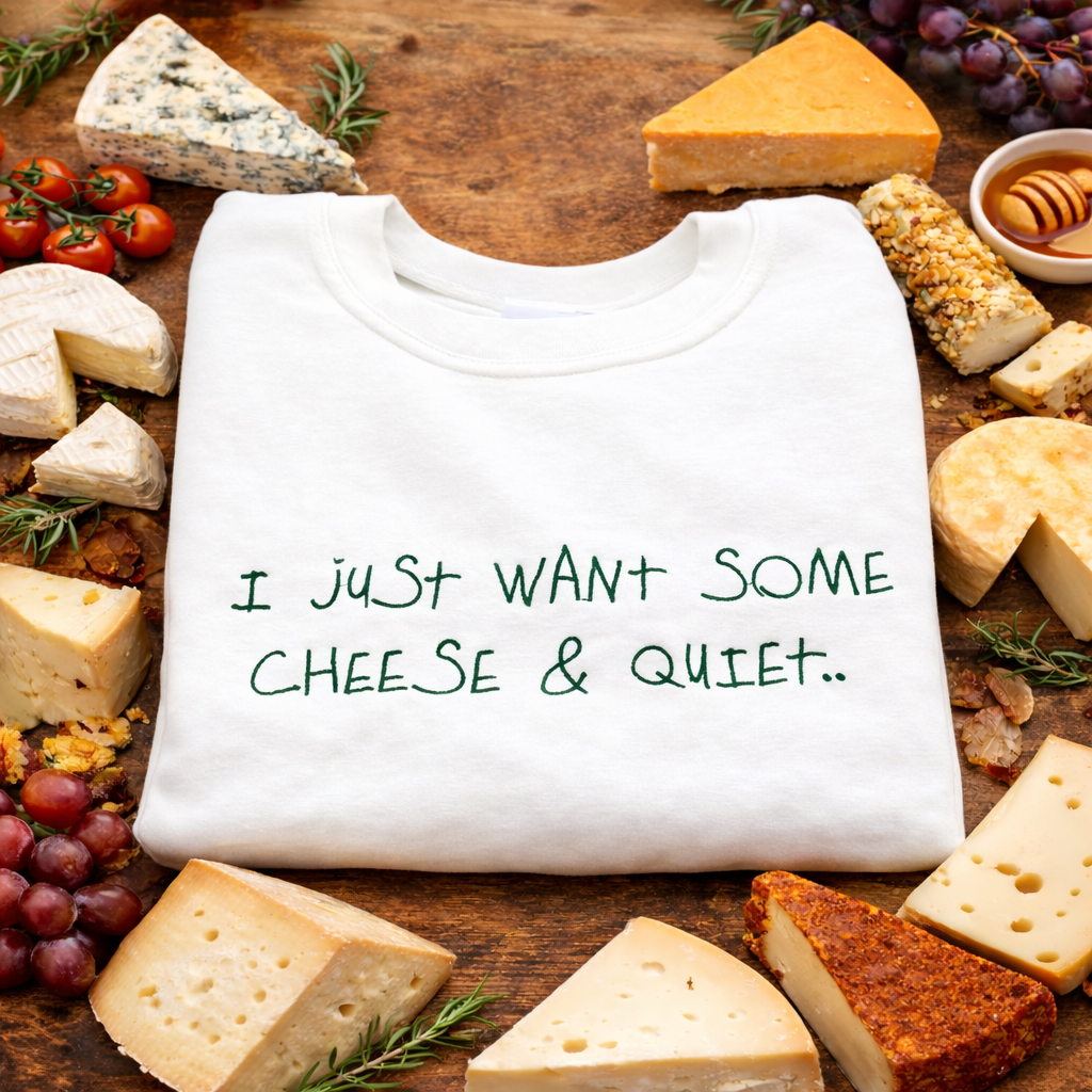 All I want is some cheese & quiet.. funny embroidered relatable sweatshirt / hoodie