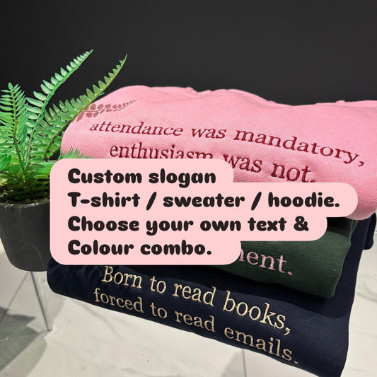 Custom slogan T-Shirt / Sweater / Hoodie