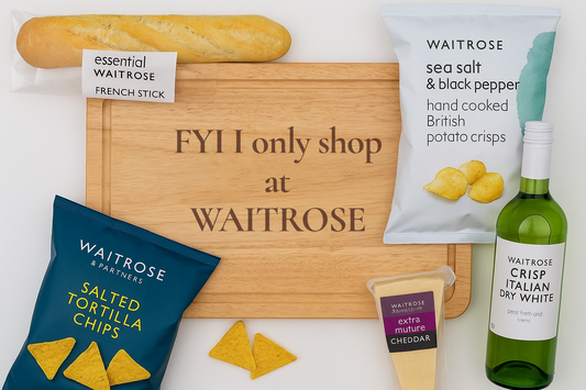 FYI I only shop at Waitrose engraved chopping / cheese board for Waitrose snobs 🤪
