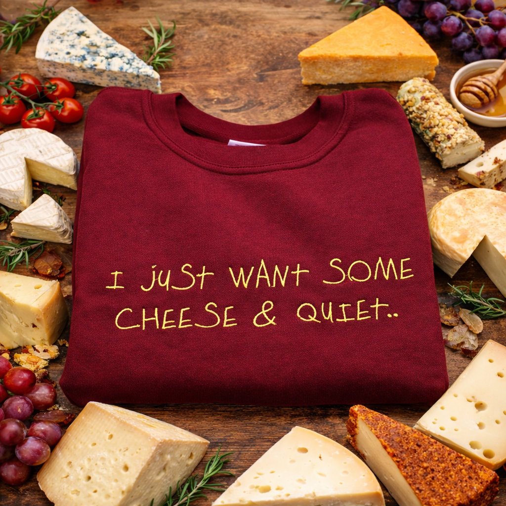 All I want is some cheese & quiet.. funny embroidered relatable sweatshirt / hoodie