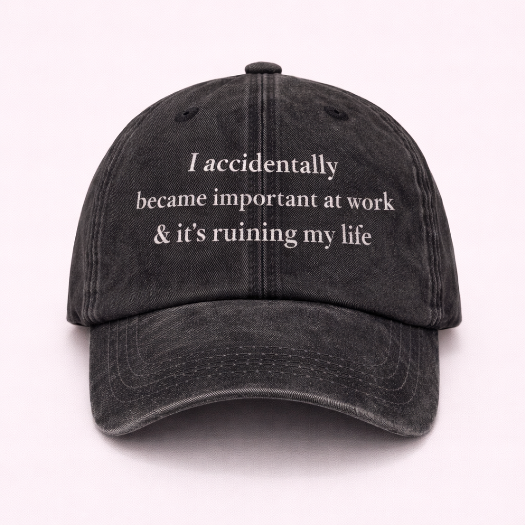 I accidentally became important at work cap 🧢 📊