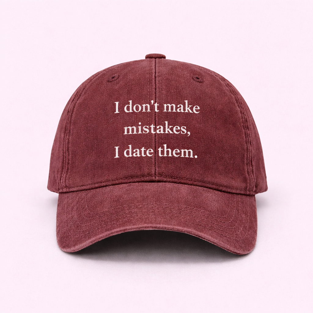 I don’t make mistakes, I date them 🚩 cap
