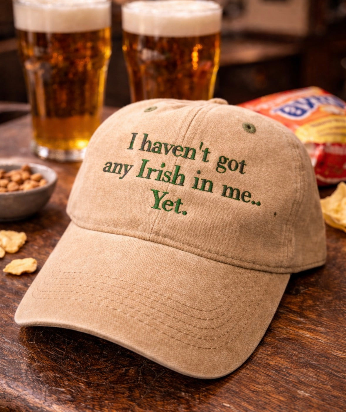 I haven’t got any Irish in me, Yet. Cheeky cap