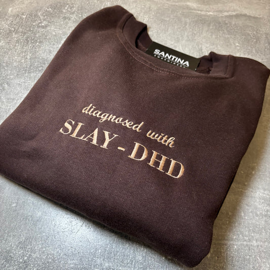 Diagnosed with SLAY-DHD embroidered sweater or hoodie
