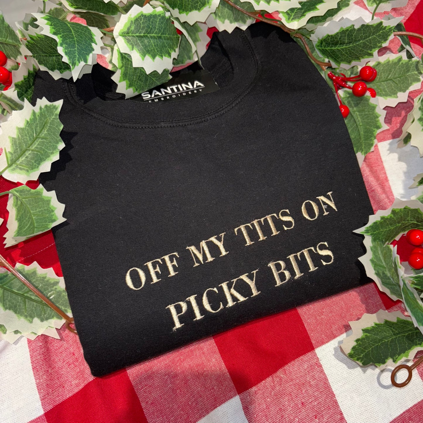 Off my tits on picky bits, fun embroidered Christmas or all year round sweatshirt