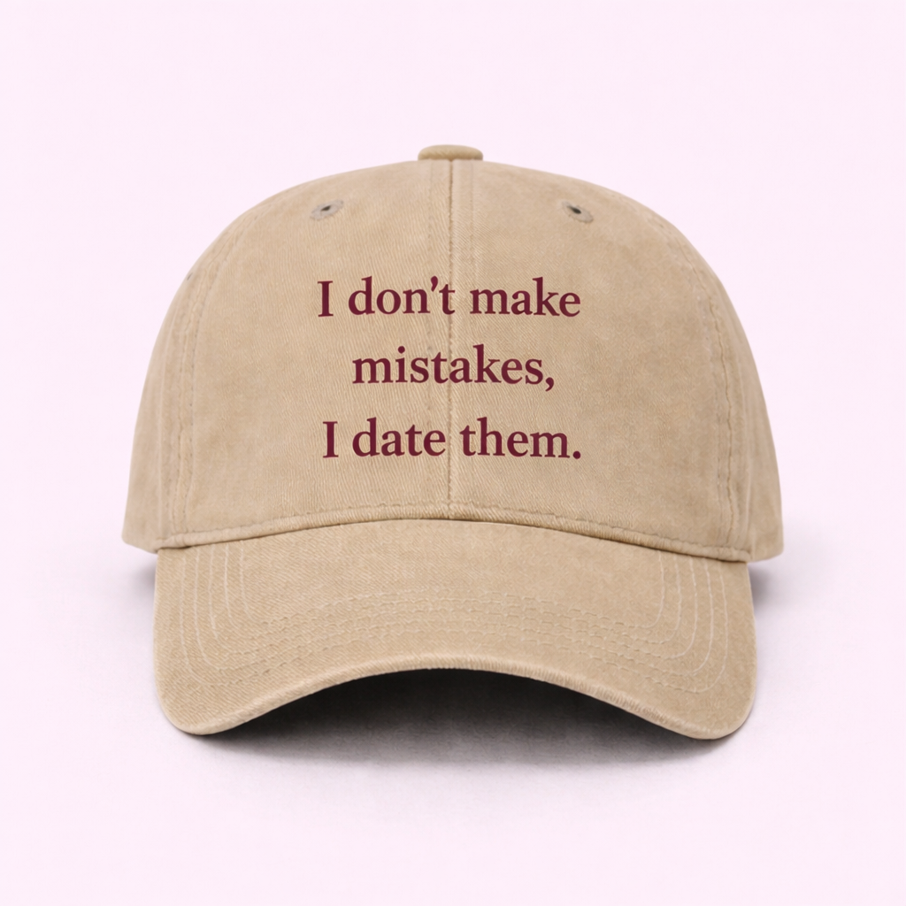 I don’t make mistakes, I date them 🚩 cap