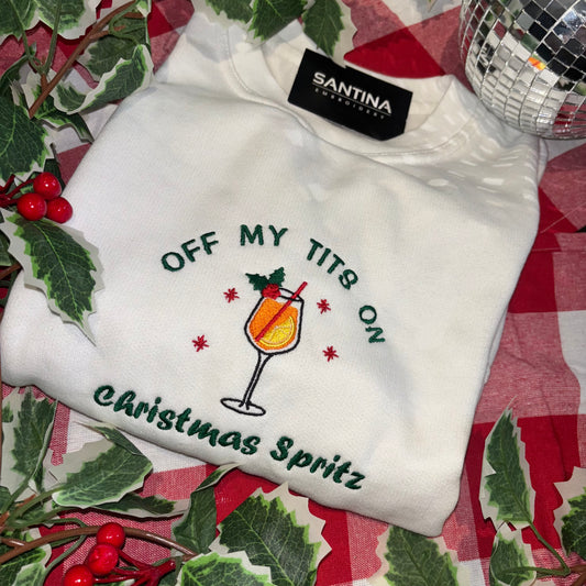 Off my tits on Christmas spritz 🍹 embroidered Christmas sweater or hoodie