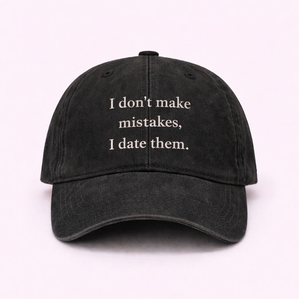 I don’t make mistakes, I date them 🚩 cap