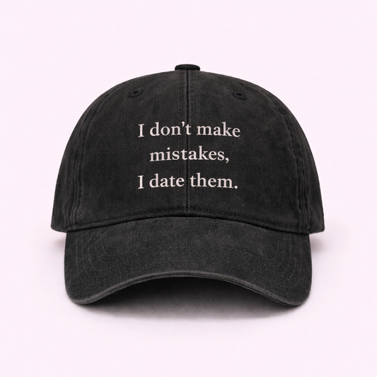 I don’t make mistakes, I date them 🚩 cap